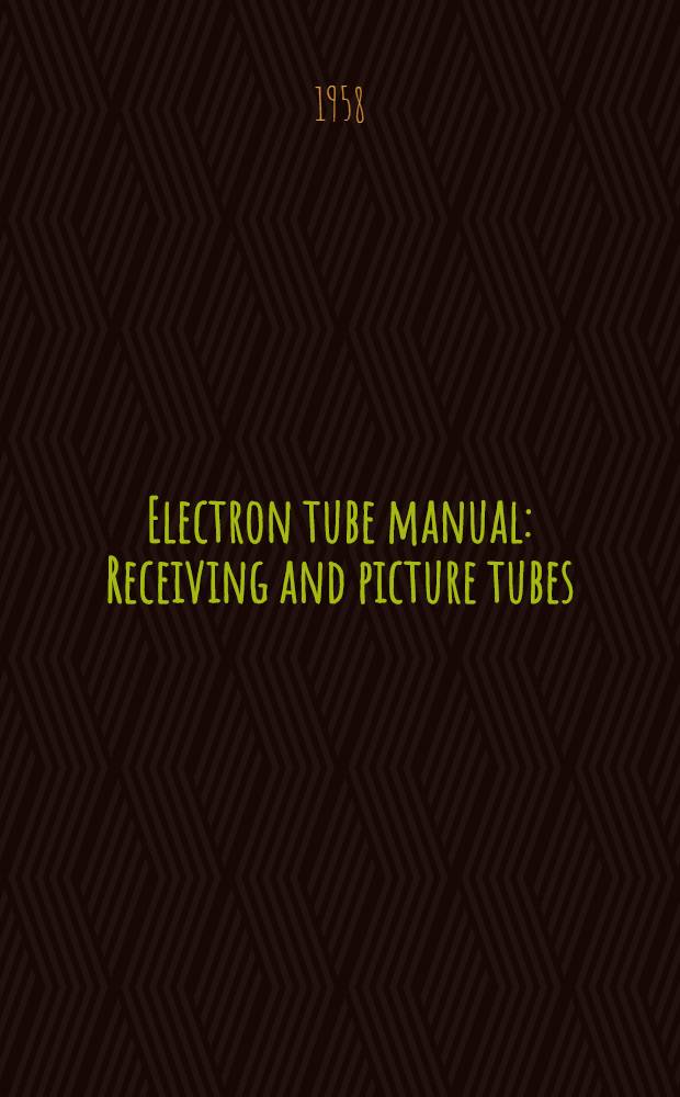 Electron tube manual : Receiving and picture tubes