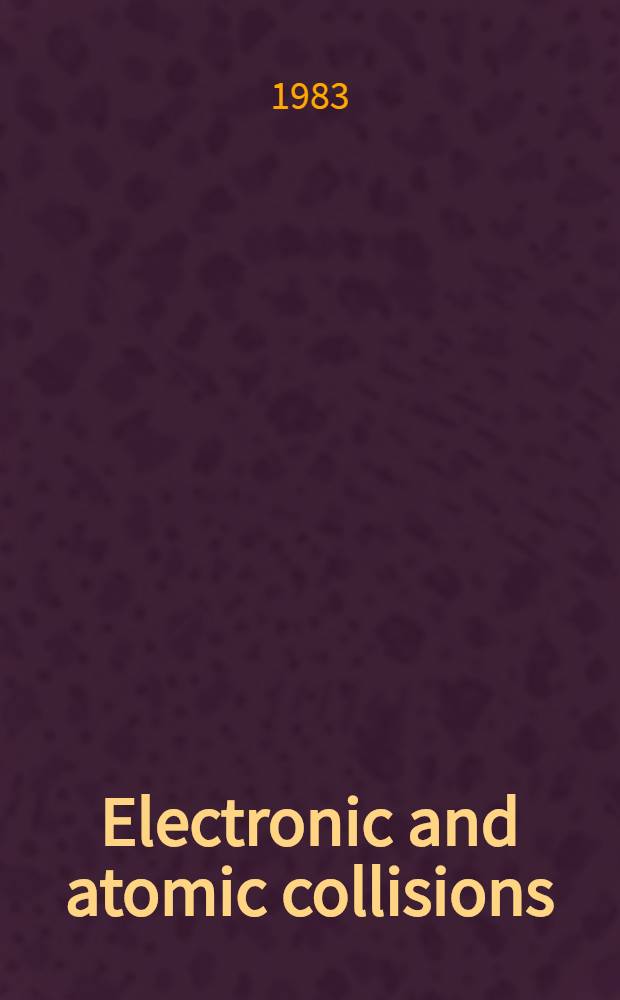 Electronic and atomic collisions : Abstracts of contributed papers : Thirteenth Intern. conf. on the physics of electronic a. atomic collisions, Berlin 1983