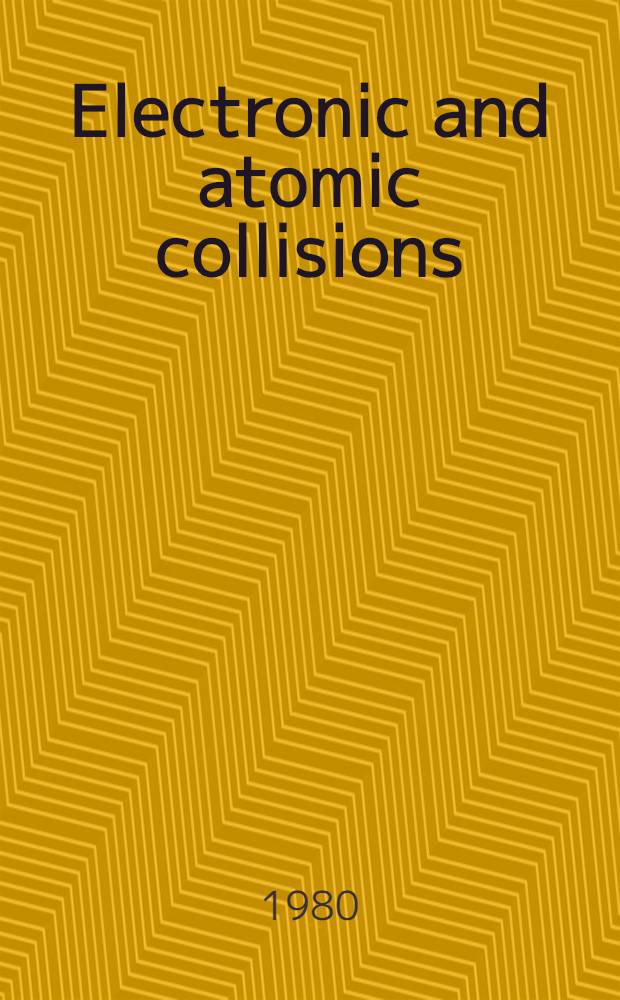 Electronic and atomic collisions : Proc. of the XIth Intern. conf. on the physics of electronic a. atomic collisions, Kyoto, 29 Aug. - 4 Sept. 1979 : Invited papers a. progress reports