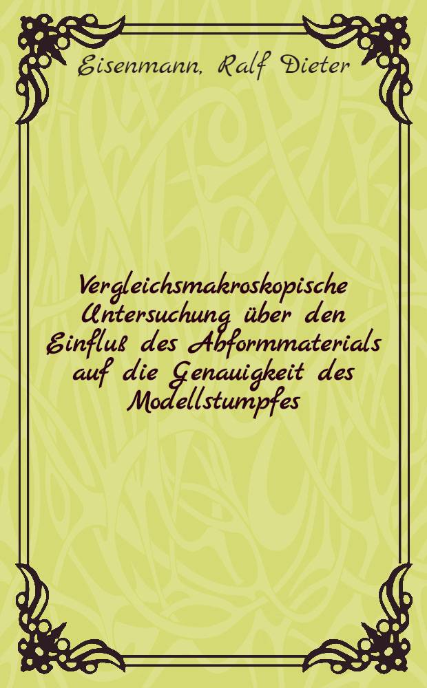 Vergleichsmakroskopische Untersuchung &uuml;ber den Einflu&szlig; des Abformmaterials auf die Genauigkeit des Modellstumpfes : Inaug.-Diss
