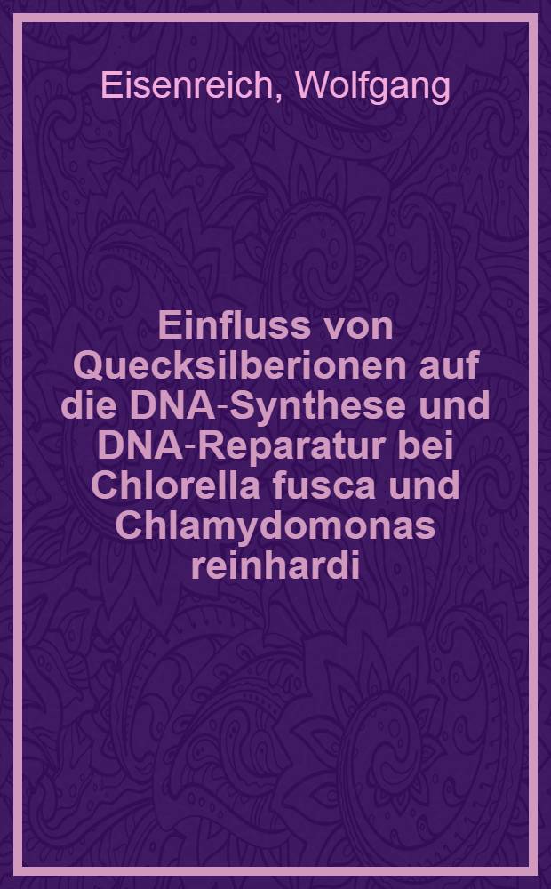 Einfluss von Quecksilberionen auf die DNA-Synthese und DNA-Reparatur bei Chlorella fusca und Chlamydomonas reinhardi