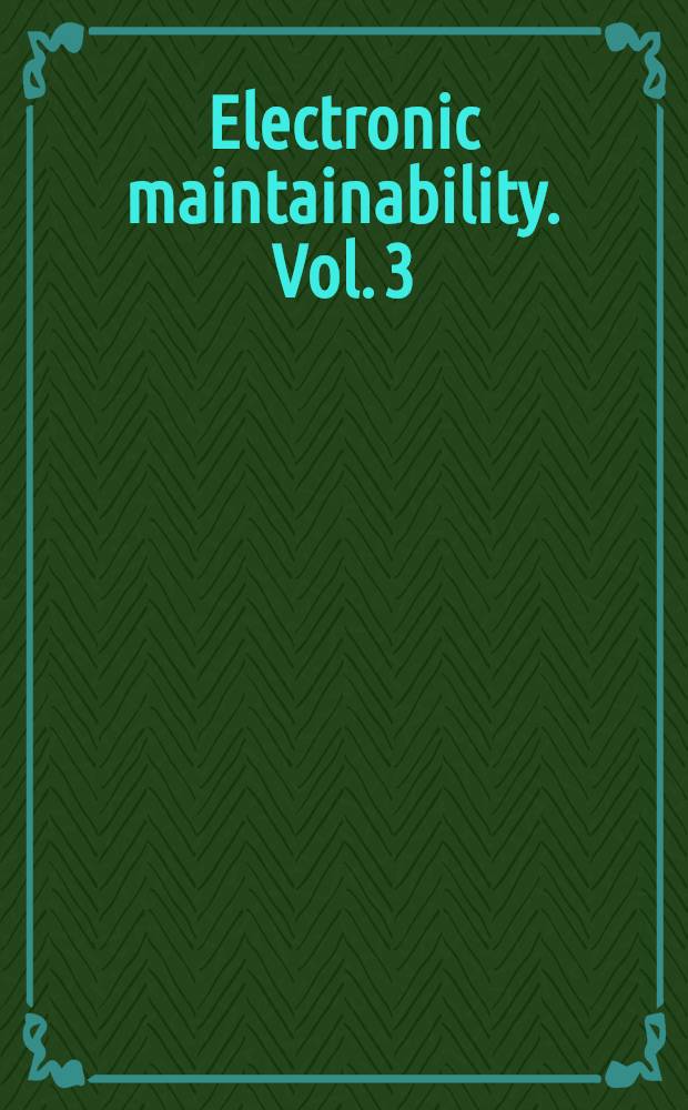 Electronic maintainability. Vol. 3 : Third Electronic industries assoc. conference on maintainability of electric equipment, San Antonio, Texas