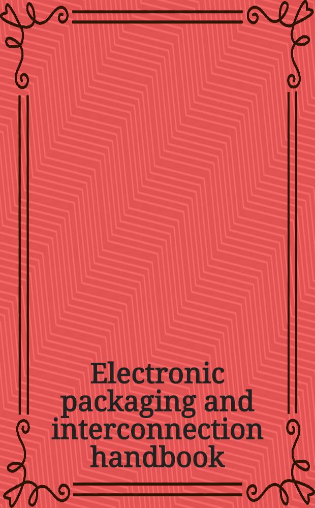 Electronic packaging and interconnection handbook