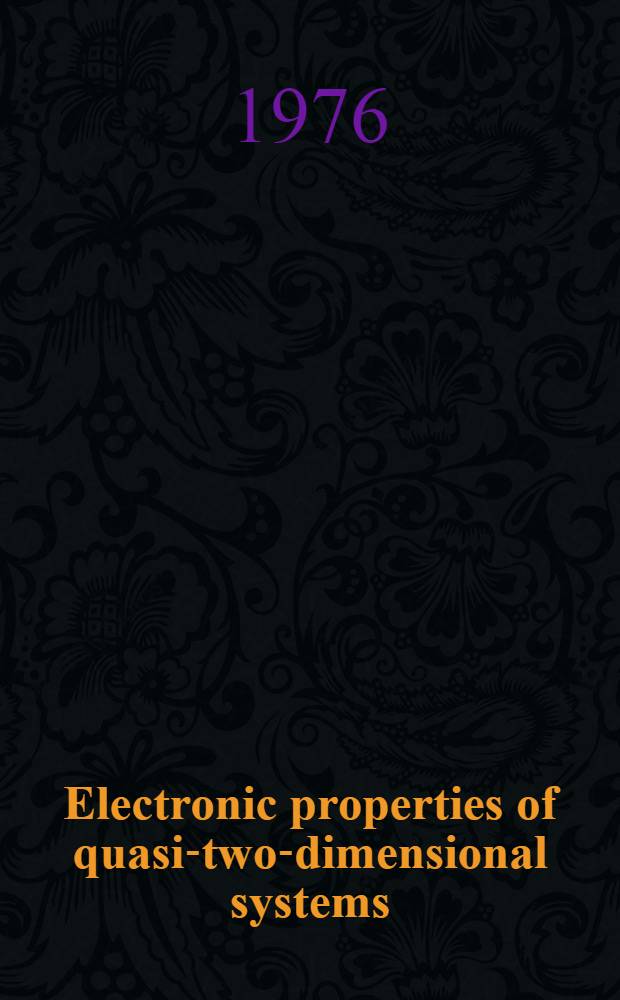 Electronic properties of quasi-two-dimensional systems : Proc. of the Intern. conference on the electronic properties of quasi-two-dimensional systems. Brown univ., Providence, RI, USA, 24-28 Aug. 1976