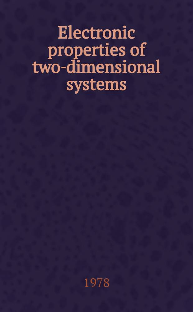 Electronic properties of two-dimensional systems : Proc. of the Intern. conf. on the electronic properties of two-dimensional systems, Berchtesgaden, Germany, 19-22 Aug. 1977