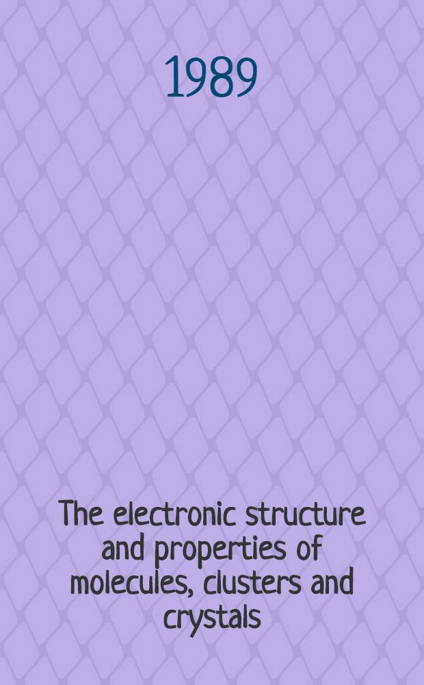 The electronic structure and properties of molecules, clusters and crystals : Proc. of an Intern. symp. held at Cavtat, Yugoslavia, Aug.-Sept., 1980