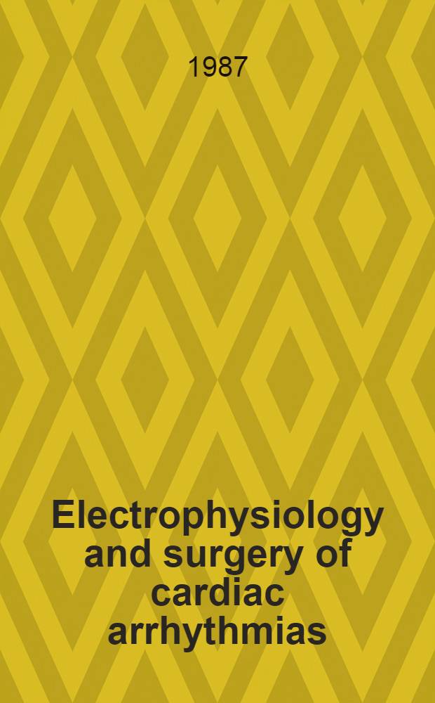Electrophysiology and surgery of cardiac arrhythmias = Электрофизиология и хирургия сердечных аритмий