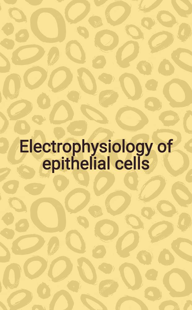 Electrophysiology of epithelial cells : Proceedings of the Symposium, Schloß Reinhartshausen/Rhein, Oct. 12th/13th 1970