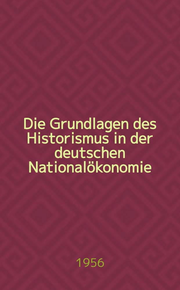 Die Grundlagen des Historismus in der deutschen National&ouml;konomie