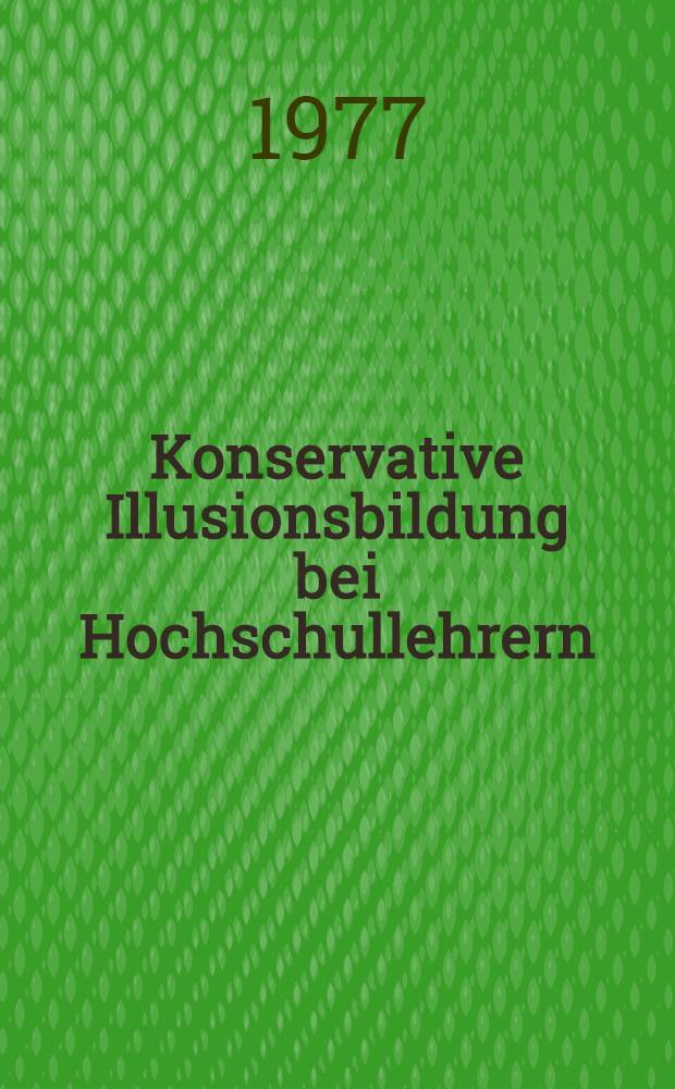 Konservative Illusionsbildung bei Hochschullehrern : Stellungnahme zur Kritik von Konrad Löw