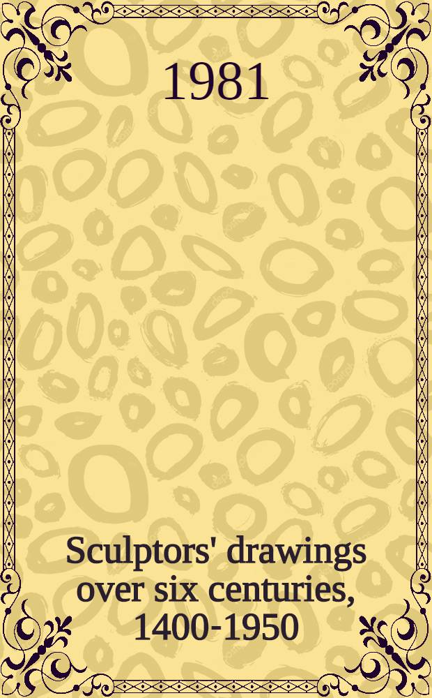 Sculptors' drawings over six centuries, 1400-1950 : A catalogue a. an album