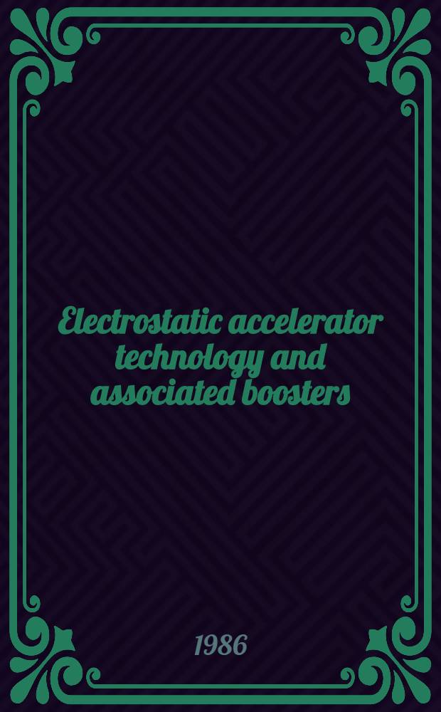 Electrostatic accelerator technology and associated boosters : Proc. of the Fourth Intern. conf. on electrostatic accelerator technology a. assoc. boosters, Buenos Aires, Apr. 15-19, 1985