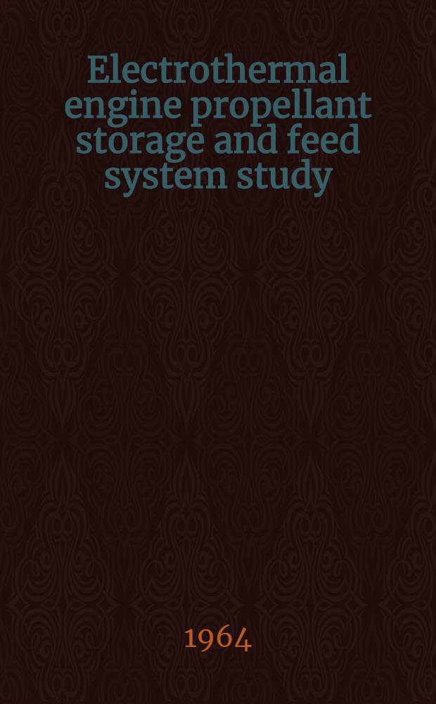 Electrothermal engine propellant storage and feed system study : Phase 2