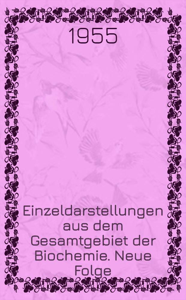 Einzeldarstellungen aus dem Gesamtgebiet der Biochemie. Neue Folge
