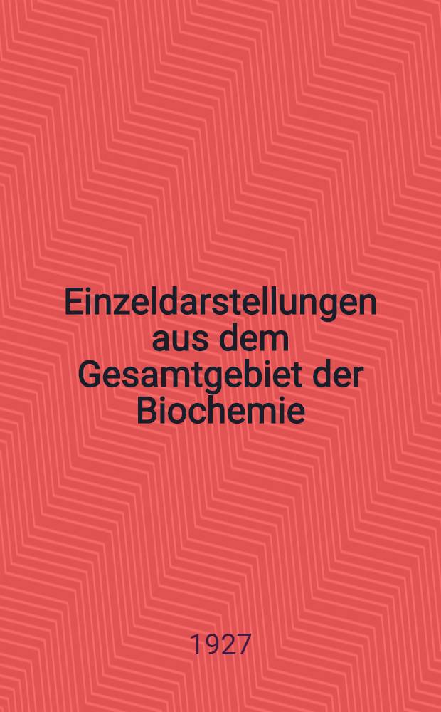 Einzeldarstellungen aus dem Gesamtgebiet der Biochemie