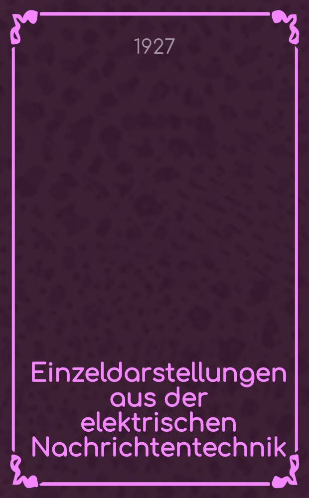 Einzeldarstellungen aus der elektrischen Nachrichtentechnik