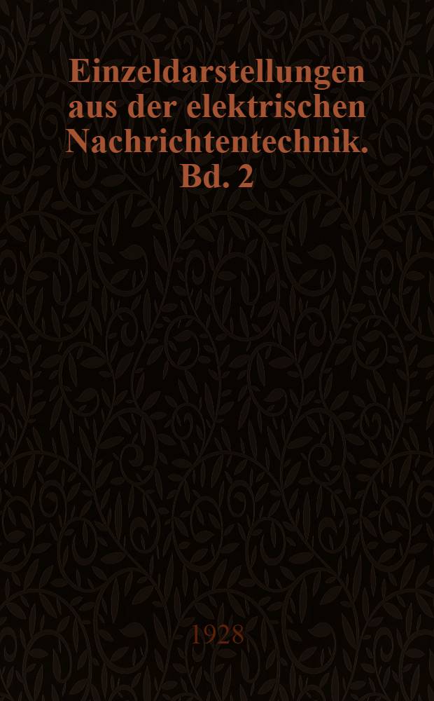 Einzeldarstellungen aus der elektrischen Nachrichtentechnik. Bd. 2 : Die Ausbreitung der elektromagnetischen Wellen