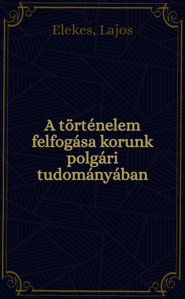 A t&ouml;rt&eacute;nelem felfog&aacute;sa korunk polg&aacute;ri tudom&aacute;ny&aacute;ban