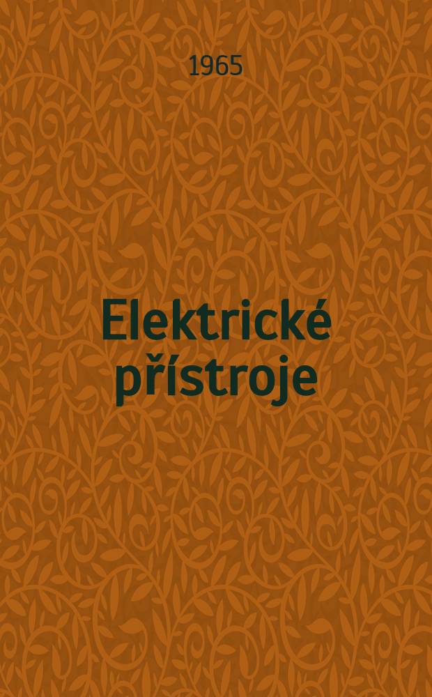 Elektrické přístroje : Za vedení inž. Karla Bauera a prof. dr. inž. Vladimira Lista ..