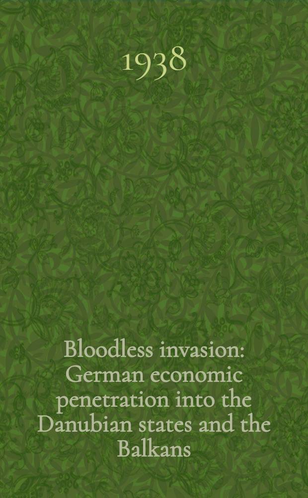Bloodless invasion : German economic penetration into the Danubian states and the Balkans