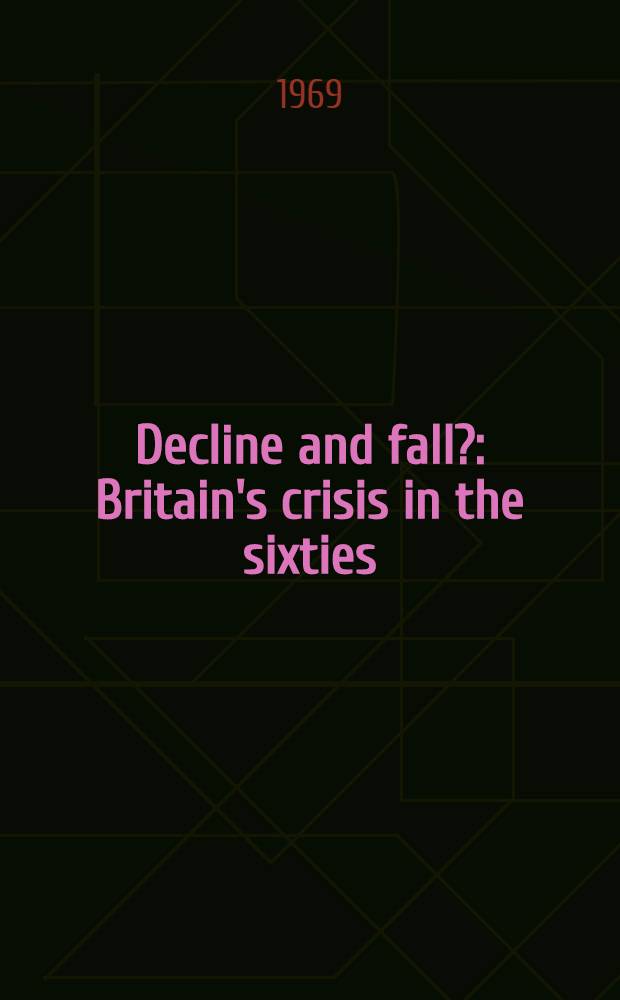 Decline and fall? : Britain's crisis in the sixties