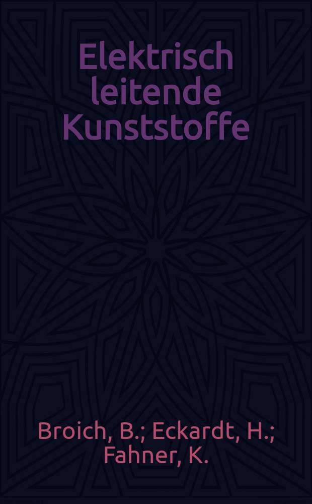 Elektrisch leitende Kunststoffe : Beruht auf Vortr., die im Rahmen eines Symp. der Techn. Akad. Esslingen über "Elektrisch leitende Kunststoffe" am 15. u. 16. Apr. 1985 gehalten worden sind