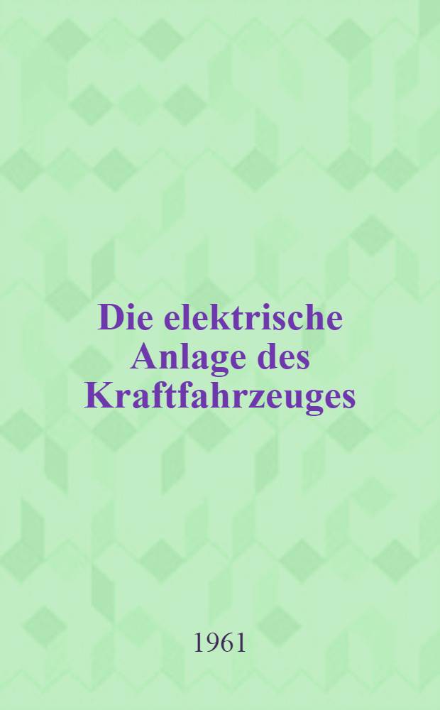 Die elektrische Anlage des Kraftfahrzeuges