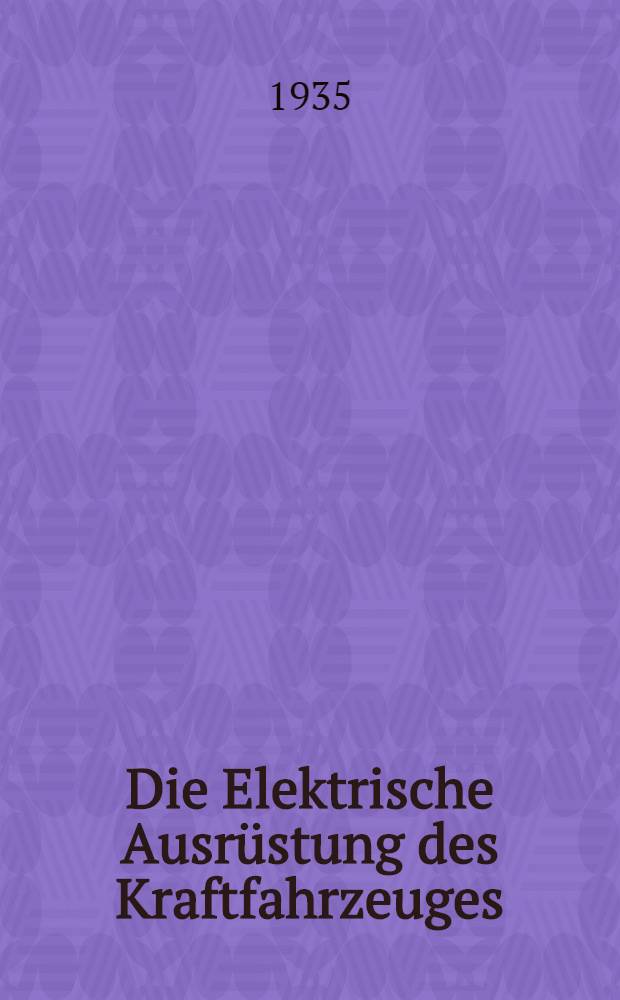 Die Elektrische Ausrüstung des Kraftfahrzeuges : In 3 Teilen. T. 1 : Zündung