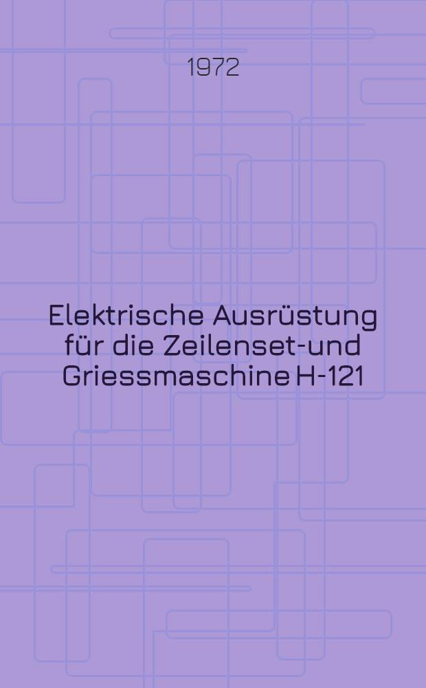 Elektrische Ausr&uuml;stung f&uuml;r die Zeilensetz- und Griessmaschine H-121