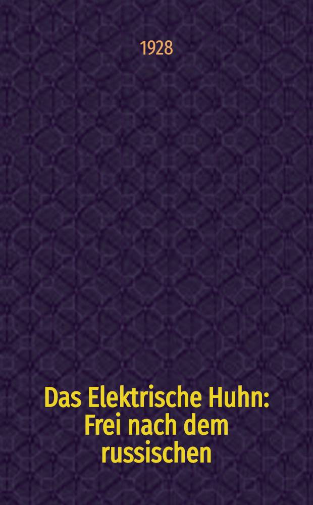Das Elektrische Huhn : Frei nach dem russischen