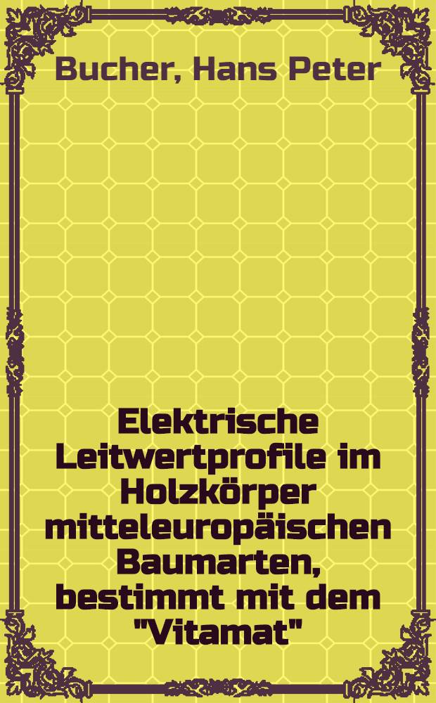 Elektrische Leitwertprofile im Holzkörper mitteleuropäischen Baumarten, bestimmt mit dem "Vitamat"