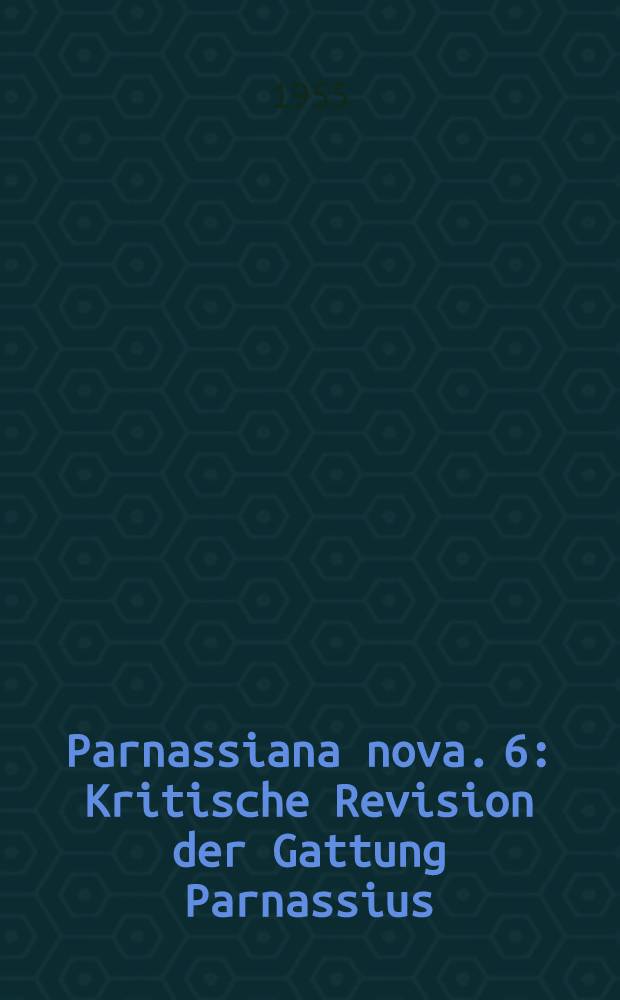 Parnassiana nova. 6 : Kritische Revision der Gattung Parnassius
