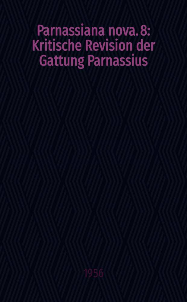 Parnassiana nova. 8 : Kritische Revision der Gattung Parnassius