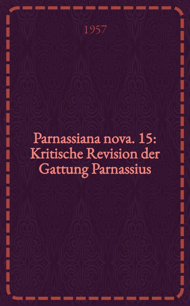 Parnassiana nova. 15 : Kritische Revision der Gattung Parnassius