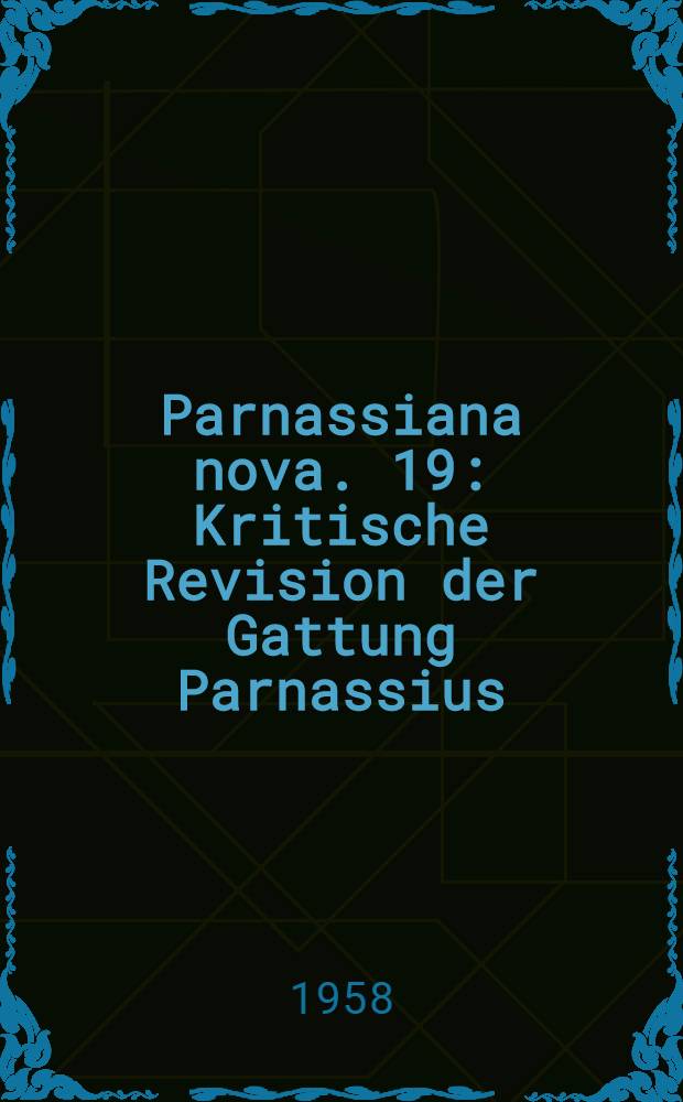 Parnassiana nova. 19 : Kritische Revision der Gattung Parnassius
