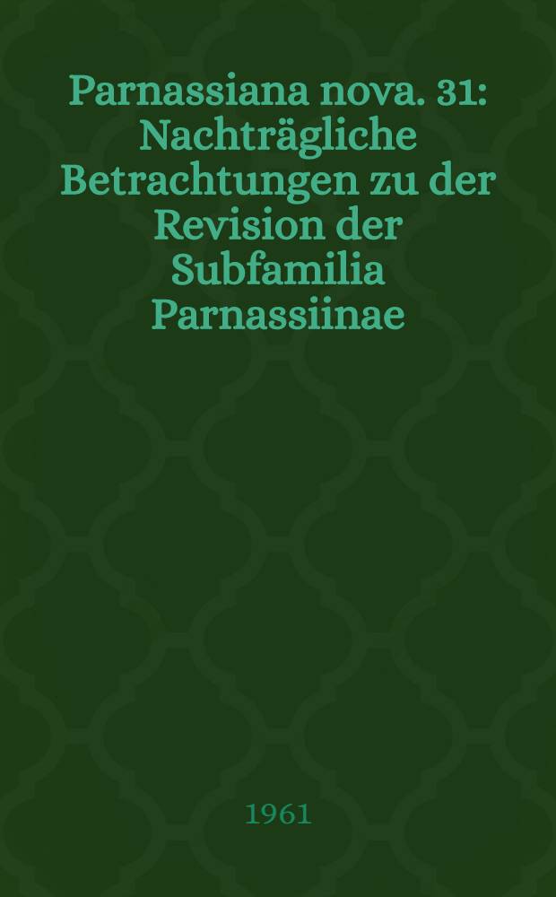 Parnassiana nova. 31 : Nachträgliche Betrachtungen zu der Revision der Subfamilia Parnassiinae
