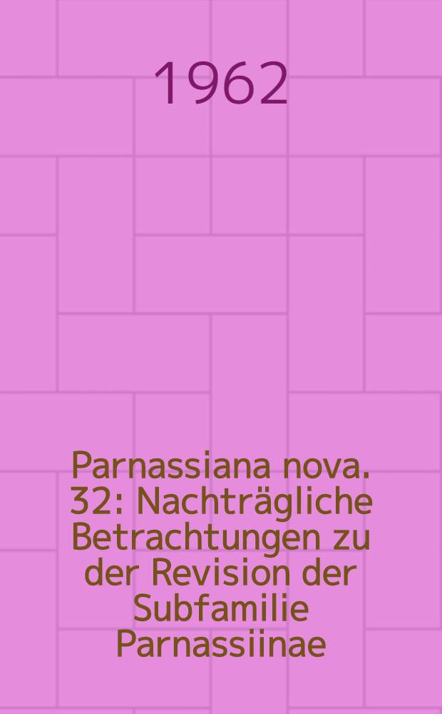 Parnassiana nova. 32 : Nachträgliche Betrachtungen zu der Revision der Subfamilie Parnassiinae