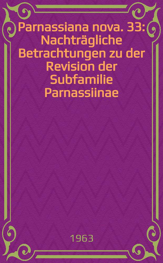 Parnassiana nova. 33 : Nachträgliche Betrachtungen zu der Revision der Subfamilie Parnassiinae