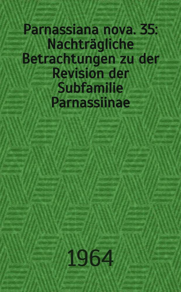 Parnassiana nova. 35 : Nachträgliche Betrachtungen zu der Revision der Subfamilie Parnassiinae