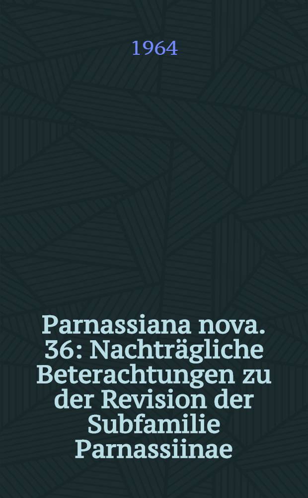 Parnassiana nova. 36 : Nachträgliche Beterachtungen zu der Revision der Subfamilie Parnassiinae