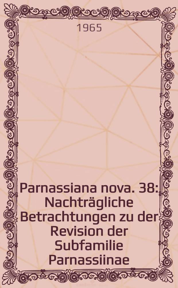 Parnassiana nova. 38 : Nachträgliche Betrachtungen zu der Revision der Subfamilie Parnassiinae