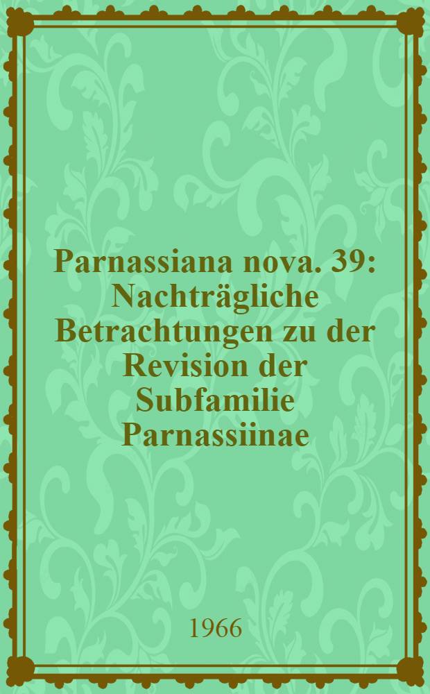 Parnassiana nova. 39 : Nachträgliche Betrachtungen zu der Revision der Subfamilie Parnassiinae