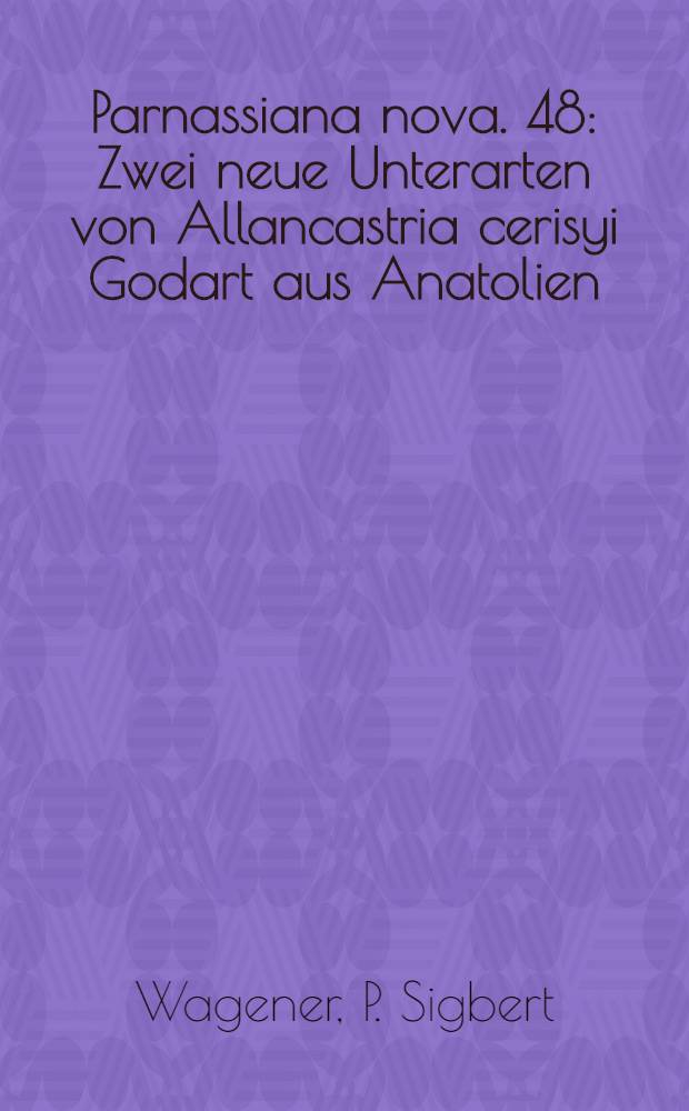 Parnassiana nova. 48 : Zwei neue Unterarten von Allancastria cerisyi Godart aus Anatolien (Lepidoptera, Parnassiidae)