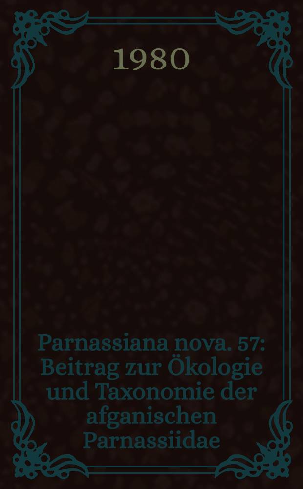 Parnassiana nova. 57 : Beitrag zur Ökologie und Taxonomie der afganischen Parnassiidae (Lepidoptera)