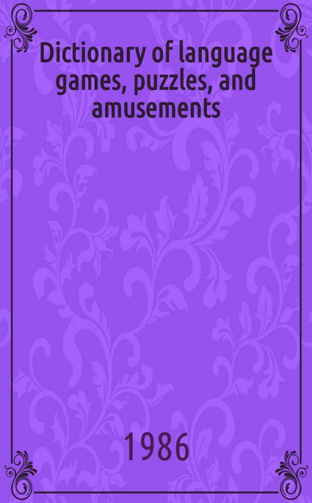 Dictionary of language games, puzzles, and amusements