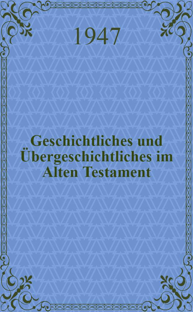 Geschichtliches und Übergeschichtliches im Alten Testament : Drei Vortr