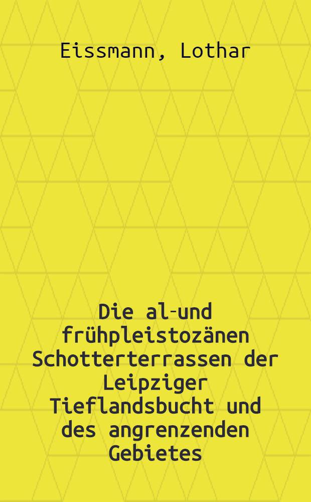 Die alt- und frühpleistozänen Schotterterrassen der Leipziger Tieflandsbucht und des angrenzenden Gebietes