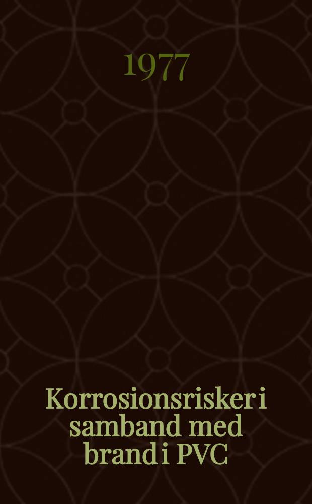 Korrosionsrisker i samband med brand i PVC = Corrosion risks in conjunction with fires involving PVC : Litteraturstudie och erfarenhetsinsaml