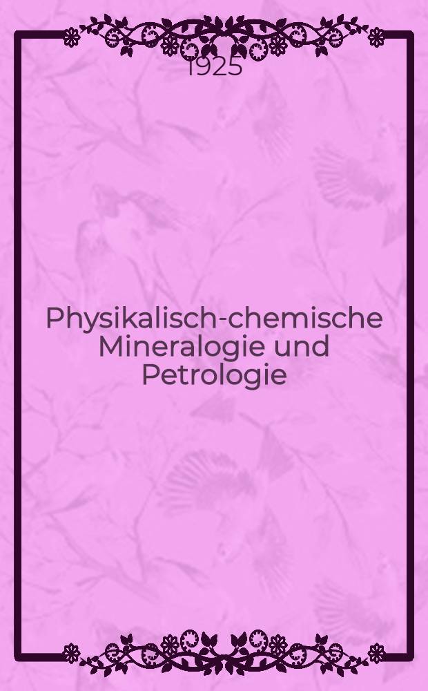 Physikalisch-chemische Mineralogie und Petrologie : Die Fortschritte in den letzten zehn Jahren