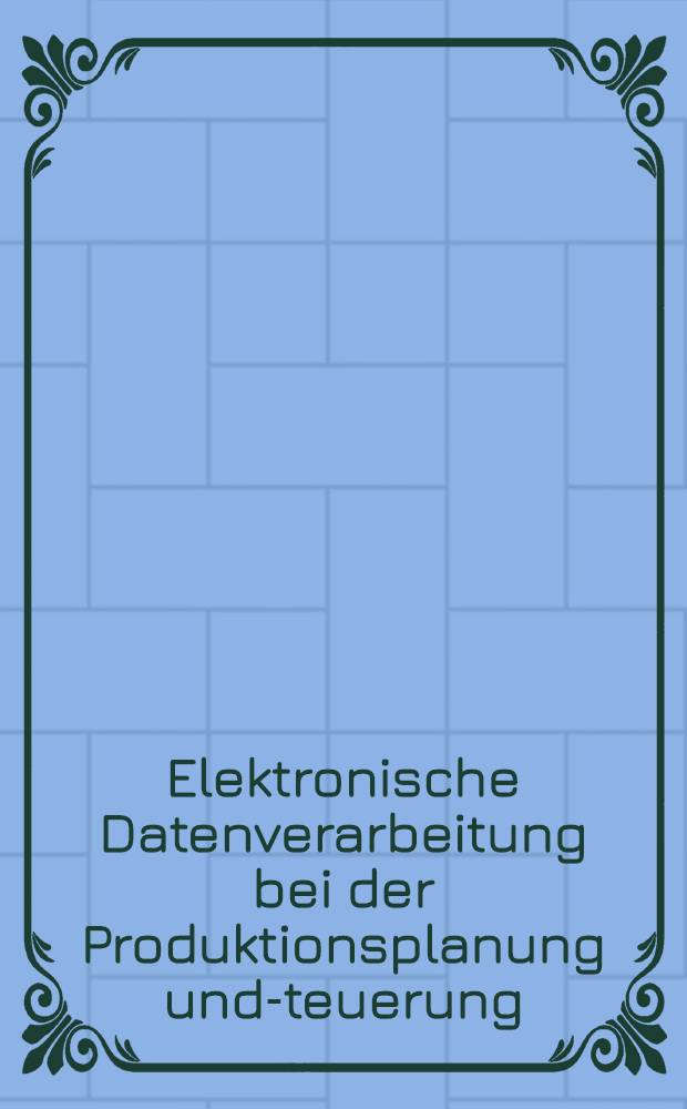Elektronische Datenverarbeitung bei der Produktionsplanung und -steuerung
